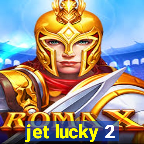 jet lucky 2